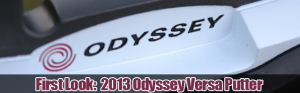 First Look:  2013 Odyssey Versa Putter