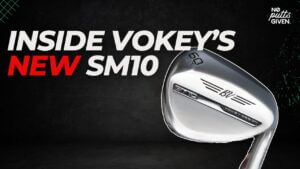 The Truth About Vokey’s New SM10 Wedges | No Putts Given