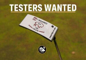 Testers Wanted: T Squared Putters